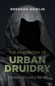 The Handbook of Urban Druidry (Modern Druidry for All) by Brendan Howlin, 9781782793762