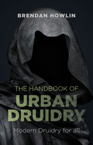 The Handbook of Urban Druidry (Modern Druidry for All) by Brendan Howlin, 9781782793762