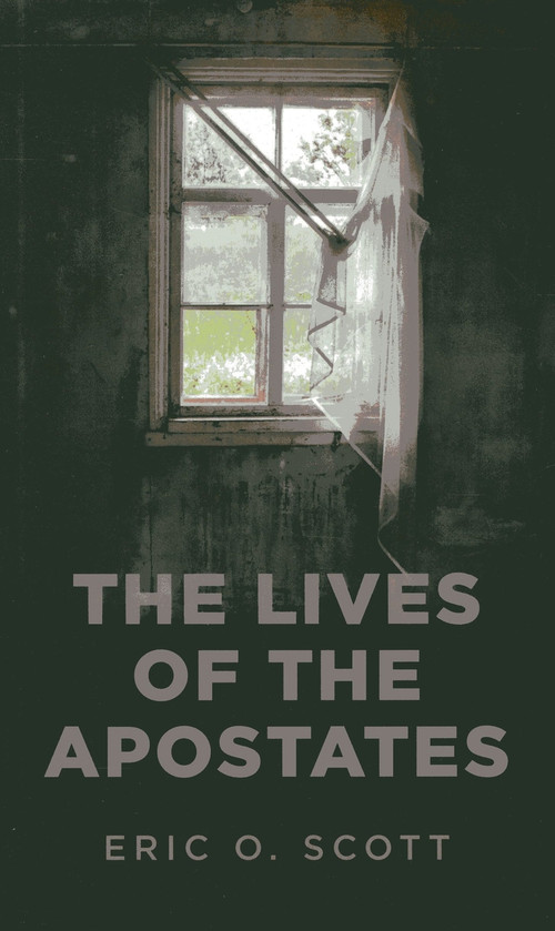 The Lives of the Apostates by Eric  O. Scott, 9781780999104