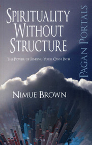 Pagan Portals - Spirituality Without Structure (The Power of Finding Your Own Path) by Nimue Brown, 9781782792802