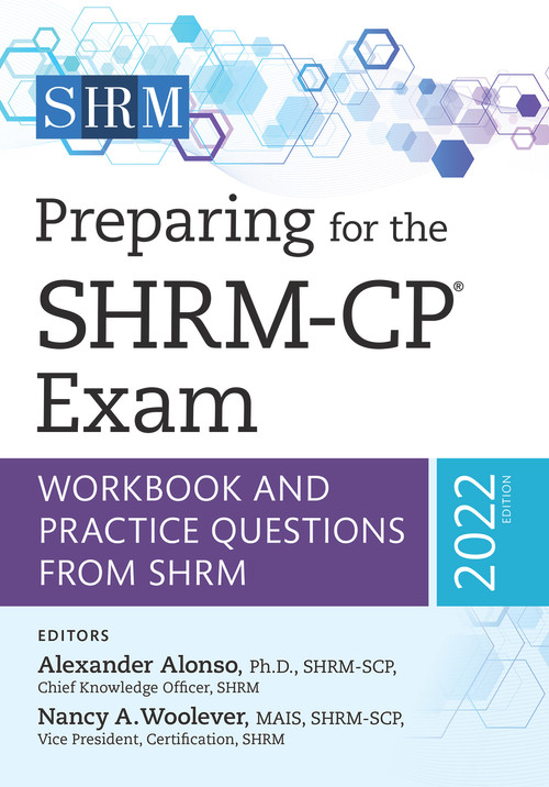 Preparing for the SHRM-CP® Exam (Workbook and Practice Questions from SHRM, 2022 Edition) by Alexander Alonso, Nancy A Woolever, 9781586445522