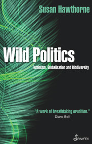 Wild Politics (Feminism, Globalisation and Biodiversity) by Susan Hawthorne, 9781925950687