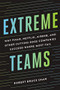 Extreme Teams (Why Pixar, Netflix, Airbnb, and Other Cutting-Edge Companies Succeed Where Most Fail) by Robert Bruce Shaw, 9781400242757