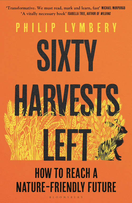 Sixty Harvests Left (How to Reach a Nature-Friendly Future) by Philip Lymbery, 9781526619327