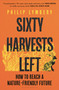 Sixty Harvests Left (How to Reach a Nature-Friendly Future) by Philip Lymbery, 9781526619327