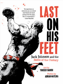 Last On His Feet (Jack Johnson and the Battle of the Century) by Youssef Daoudi, Adrian Matejka, 9781631495588