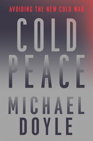 Cold Peace (Avoiding the New Cold War) by Michael W. Doyle, 9781631496066