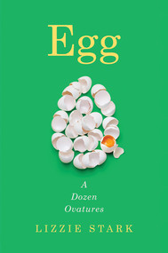 Egg (A Dozen Ovatures) by Lizzie Stark, 9780393531503