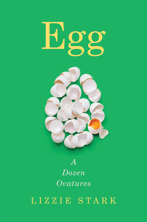 Egg (A Dozen Ovatures) by Lizzie Stark, 9780393531503