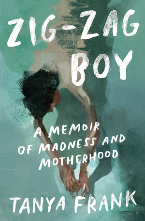 Zig-Zag Boy (A Memoir of Madness and Motherhood) by Tanya Frank, 9780393531886