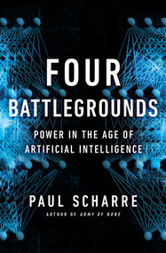 Four Battlegrounds (Power in the Age of Artificial Intelligence) by Paul Scharre, 9780393866865