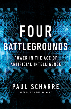 Four Battlegrounds (Power in the Age of Artificial Intelligence) by Paul Scharre, 9780393866865
