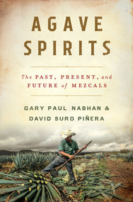 Agave Spirits (The Past, Present, and Future of Mezcals) by Gary Paul Nabhan, David Suro Piñera, 9780393867107