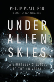 Under Alien Skies (A Sightseer's Guide to the Universe) by Philip Plait, 9780393867305