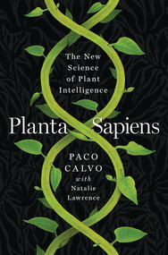 Planta Sapiens (The New Science of Plant Intelligence) by Paco Calvo, Natalie Lawrence, 9780393881080