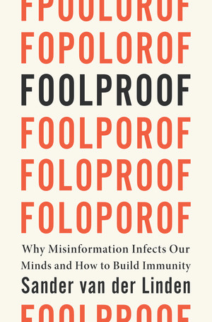 Foolproof (Why Misinformation Infects Our Minds and How to Build Immunity) by Sander van der Linden, 9780393881448