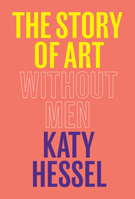 The Story of Art Without Men by Katy Hessel, 9780393881868
