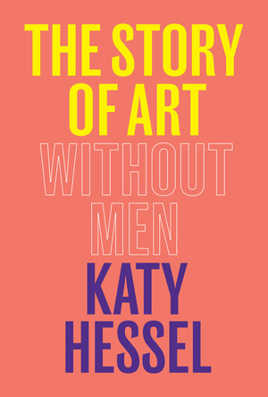 The Story of Art Without Men by Katy Hessel, 9780393881868