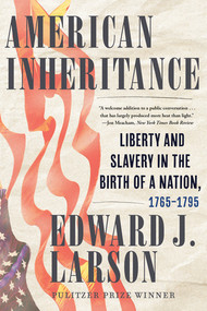 American Inheritance (Liberty and Slavery in the Birth of a Nation, 1765-1795) by Edward J. Larson, 9780393882209