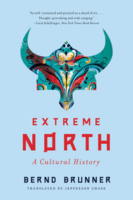 Extreme North (A Cultural History) - 9781324050285 by Jefferson Chase, Bernd Brunner, 9781324050285