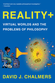 Reality+ (Virtual Worlds and the Problems of Philosophy) - 9781324050346 by David J. Chalmers, 9781324050346