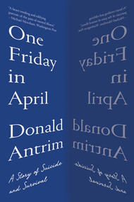 One Friday in April (A Story of Suicide and Survival) - 9781324050407 by Donald Antrim, 9781324050407
