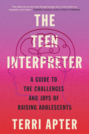 The Teen Interpreter (A Guide to the Challenges and Joys of Raising Adolescents) - 9781324050421 by Terri Apter, 9781324050421