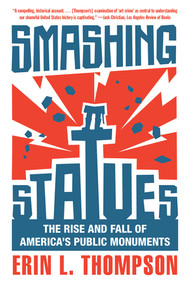 Smashing Statues (The Rise and Fall of America's Public Monuments) - 9781324050490 by Erin L. Thompson, 9781324050490