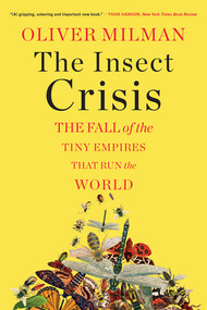 The Insect Crisis (The Fall of the Tiny Empires That Run the World) - 9781324050520 by Oliver Milman, 9781324050520