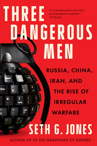 Three Dangerous Men (Russia, China, Iran and the Rise of Irregular Warfare) - 9781324050568 by Seth G. Jones, 9781324050568