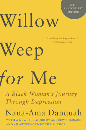 Willow Weep for Me (A Black Woman's Journey Through Depression) - 9781324050612 by Nana-Ama Danquah, Andrew Solomon, 9781324050612