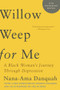 Willow Weep for Me (A Black Woman's Journey Through Depression) - 9781324050612 by Nana-Ama Danquah, Andrew Solomon, 9781324050612