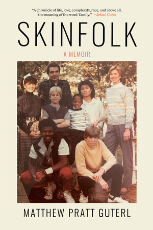 Skinfolk (A Memoir) by Matthew Pratt Guterl, 9781324091714