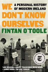 We Don't Know Ourselves (A Personal History of Modern Ireland) - 9781324092872 by Fintan O'Toole, 9781324092872