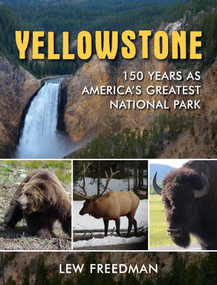 Yellowstone (150 Years As America's Greatest National Park) by Lew Freedman, 9781510773530