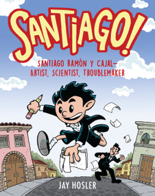 Santiago! (Santiago Ramón y Cajal!Artist, Scientist, Troublemaker) - 9780823454891 by Jay Hosler, 9780823454891