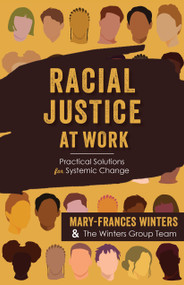 Racial Justice at Work (Practical Solutions for Systemic Change) by Mary-Frances Winters, Kevin A. Carter, Megan Ellinghausen, Scott Ferry, Gabrielle Gayagoy Gonzalez, Dr. Terrence Harewood, Tami Jackson, Dr. Megan Larson, Leigh Morrison, Katelyn Peterson, Mareisha N. Winters Reese, Thamara Subramanian, Rochelle Younan-Montgomery, 9781523003624