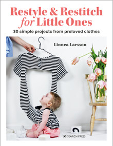Restyle & Restitch for Little Ones (30 simple projects from preloved clothes) by Linnea Larsson, 9781800921191