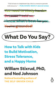 What Do You Say? (How to Talk with Kids to Build Motivation, Stress Tolerance, and a Happy Home) - 9781984880383 by William Stixrud, PhD, Ned Johnson, 9781984880383