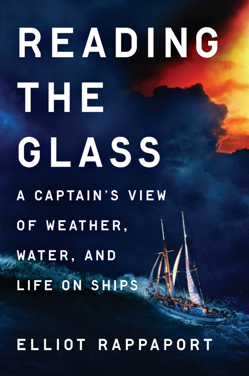 Reading the Glass (A Captain's View of Weather, Water, and Life on Ships) by Elliot Rappaport, 9780593185056