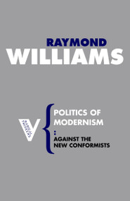 Politics of Modernism (Against the New Conformists) by Raymond Williams, 9781844675807