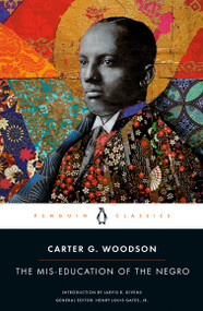 The Mis-education of the Negro - 9780143137467 by Carter G. Woodson, Jarvis R. Givens, Henry Louis Gates, Jr., 9780143137467