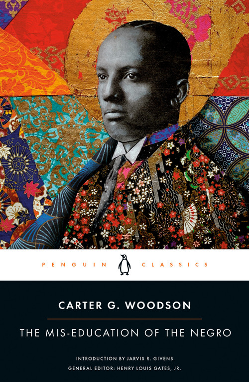 The Mis-education of the Negro - 9780143137467 by Carter G. Woodson, Jarvis R. Givens, Henry Louis Gates, Jr., 9780143137467
