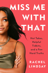 Miss Me with That (Hot Takes, Helpful Tidbits, and a Few Hard Truths) - 9780593357095 by Rachel Lindsay, 9780593357095