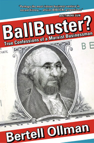 Ballbuster? (True Confessions of a Marxist Businessman) by Bertell Ollman, 9781887128926