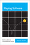 Playing Software (Homo Ludens in Computational Culture) by Miguel Sicart, 9780262047722