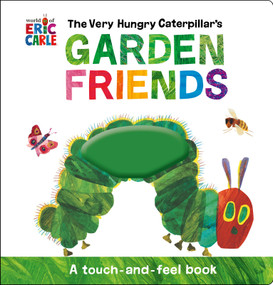 The Very Hungry Caterpillar's Garden Friends (A Touch-and-Feel Book) by Eric Carle, Eric Carle, 9780593523797