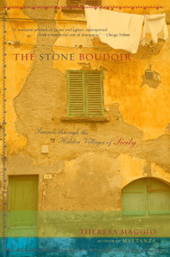 The Stone Boudoir (Travels Through the Hidden Villages of Sicily) by Theresa Maggio, 9780738208008