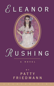 Eleanor Rushing (A Novel) by Patty Friedmann, 9781582430775