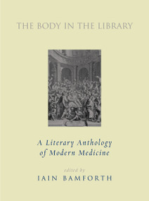 The Body in the Library (A Literary Anthology of Modern Medicine) by Iain Bamforth, W. H. Auden, Peter Bamm, Samuel Beckett, Gottfried Benn, 9781781686287